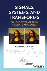 Title: Signals, Systems, and Transforms: Concise Coverage from Theory to Application, Author: Fernand Cohen