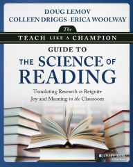 Title: The Teach Like a Champion Guide to the Science of Reading: Translating Research to Reignite Joy and Meaning in the Classroom, Author: Doug Lemov