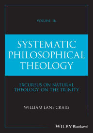 Title: Systematic Philosophical Theology, Volume 2b, Author: William Lane Craig