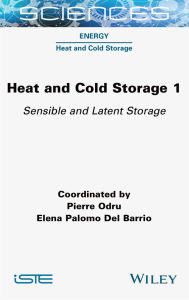 Title: Heat and Cold Storage, Volume 1: Sensible and Latent Storage, Author: Pierre Odru