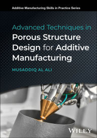 Title: Advanced Techniques in Porous Structure Design for Additive Manufacturing, Author: Musaddiq Al Ali