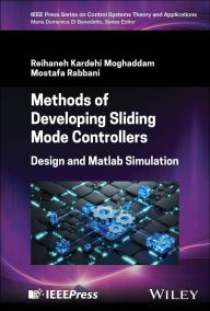 Title: Methods of Developing Sliding Mode Controllers: Design and Matlab Simulation, Author: Reihaneh Kardehi Moghaddam