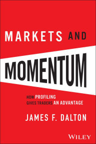 Title: Markets and Momentum: How Profiling Gives Traders an Advantage, Author: James F. Dalton