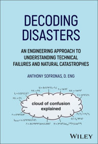Title: Decoding Disasters: An Engineering Approach to Understanding Technical Failures and Natural Catastrophes, Author: Anthony Sofronas