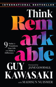 Title: Think Remarkable: 9 Paths to Transform Your Life and Make a Difference, Author: Guy Kawasaki