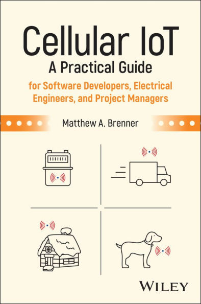 Cellular IoT: A Practical Guide for Software Developers, Electrical Engineers, and Project Managers