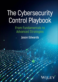 Title: The Cybersecurity Control Playbook: From Fundamentals to Advanced Strategies, Author: Jason Edwards