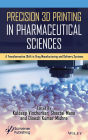 Precision 3D Printing in Pharmaceutical Sciences: A Transformative Shift in Drug Manufacturing and Delivery Systems