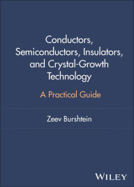 Title: Conductors, Semiconductors, Insulators, and Crystal-Growth Technology: A Practical Guide, Author: Zeev Burshtein