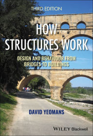 Title: How Structures Work: Design and Behaviour from Bridges to Buildings, Author: David Yeomans