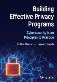 Title: Building Effective Privacy Programs: Cybersecurity from Principles to Practice, Author: Jason Edwards
