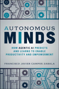 Title: Autonomous Minds: How Agentic AI Predicts and Learns to Enable Productivity and Empowerment, Author: Francisco Javier Campos Zabala