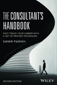 Title: The Consultant's Handbook: Fast-Track Your Career with a Set of Proven Techniques, Author: Samir Parikh