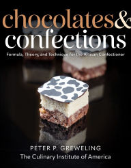 Title: Chocolates and Confections: Formula, Theory, and Technique for the Artisan Confectioner, Author: Peter P. Greweling