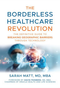 Title: The Borderless Healthcare Revolution: The Definitive Guide to Breaking Geographic Barriers Through Technology, Author: Sarah Matt