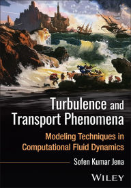 Title: Turbulence and Transport Phenomena: Modeling Techniques in Computational Fluid Dynamics, Author: Sofen Kumar Jena