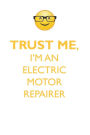 TRUST ME, I'M AN ELECTRIC MOTOR REPAIRER AFFIRMATIONS WORKBOOK Positive Affirmations Workbook. Includes: Mentoring Questions, Guidance, Supporting You.