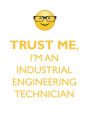 TRUST ME, I'M AN INDUSTRIAL ENGINEERING TECHNICIAN AFFIRMATIONS WORKBOOK Positive Affirmations Workbook. Includes: Mentoring Questions, Guidance, Supporting You.