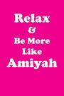 Relax & Be More Like Amiyah Affirmations Workbook Positive Affirmations Workbook Includes: Mentoring Questions, Guidance, Supporting You