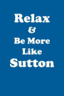 Relax & Be More Like Sutton Affirmations Workbook Positive Affirmations Workbook Includes: Mentoring Questions, Guidance, Supporting You