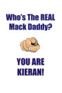 KIERAN IS THE REAL MACK DADDY AFFIRMATIONS WORKBOOK Positive Affirmations Workbook Includes: Mentoring Questions, Guidance, Supporting You