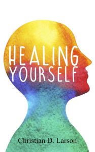 Title: Healing Yourself, Author: Christian D. Larson