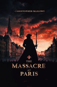 Title: The Massacre at Paris, Author: Christopher Marlowe