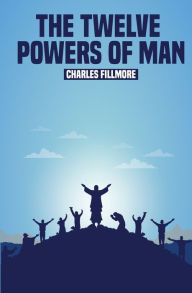 Title: The Twelve Powers of Man, Author: Charles Fillmore