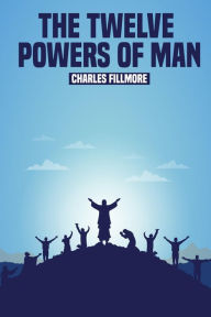 Title: The Twelve Powers of Man, Author: Charles Fillmore