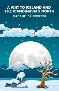 Title: A Visit to Iceland and the Scandinavian North, Author: Madame Ida Pfeiffer