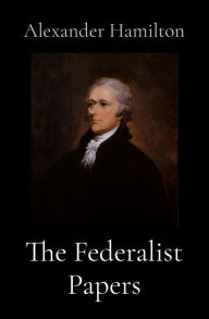 Title: The Federalist Papers, Author: Alexander Hamilton