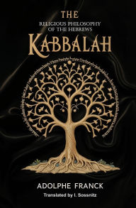 Title: The Kabbalah: The Religious Philosophy of the Hebrews, Author: Adolphe Franck