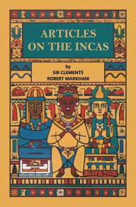 Title: Articles on the Incas, Author: Clements Robert Markham