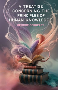 Title: A Treatise Concerning the Principles of Human Knowledge, Author: George Berkeley