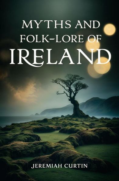 Myths and Folk-lore of Ireland