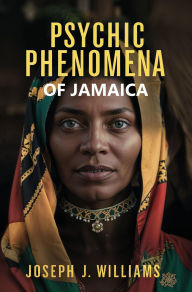 Title: Psychic Phenomena of Jamaica, Author: Joseph J. Williams