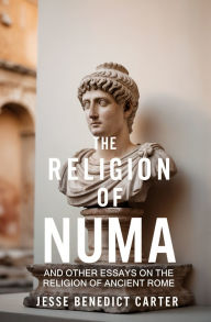 Title: The Religion of Numa: And Other Essays on the Religion of Ancient Rome, Author: Jesse Benedict Carter