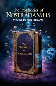 Title: The Prophecies of Nostradamus, Author: Michel de Nostredame