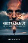 Nostradamus, The Man Who Saw Through Time