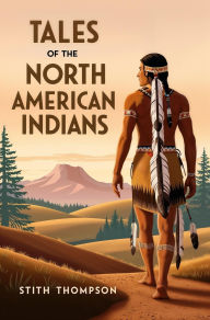 Title: Tales of the North American Indians, Author: Stith Thompson