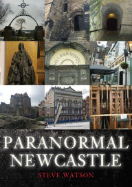 Title: Paranormal Newcastle, Author: Steve Watson