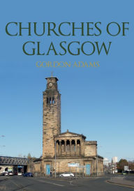 Title: Churches of Glasgow, Author: Gordon Adams