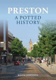 Title: Preston: A Potted History, Author: Keith Johnson