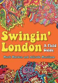 Title: Swingin' London: A Field Guide, Author: Mark Worden