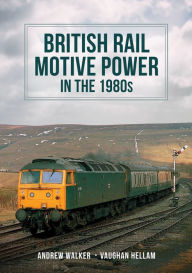 Title: British Rail Motive Power in the 1980s, Author: Andrew Walker