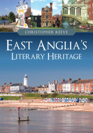 Title: East Anglia's Literary Heritage, Author: Christopher Reeve
