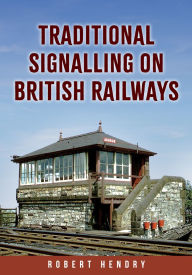 Title: Traditional Signalling on British Railways, Author: Robert Hendry