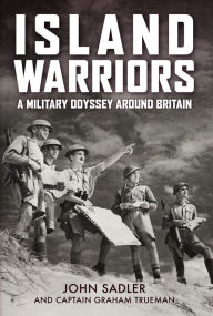 Title: Island Warriors: A Military Odyssey around Britain, Author: John Sadler