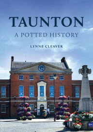 Title: Taunton: A Potted History, Author: Lynne Cleaver