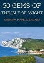 50 Gems of the Isle of Wight: The History & Heritage of the Most Iconic Places